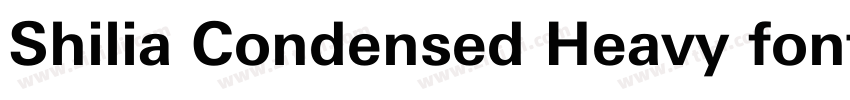 Shilia Condensed Heavy font字体转换 Shilia Condensed Heavy font字体转换